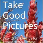 Discover the Secrets to Stunning Photography: A Review of ‘How to Take Good Pictures: Easy to Follow Tips for Taking Better Photos’ Discover the Secrets to Stunning Photography: A Review of ‘How to Take Good Pictures: Easy to Follow Tips for Taking Better Photos’