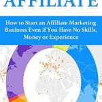 An Eye-Opening Guide: Reluctant Affiliate: How to Start an Affiliate Marketing Business Even if You Have No Skills, Money or Experience An Eye-Opening Guide: Reluctant Affiliate: How to Start an Affiliate Marketing Business Even if You Have No Skills, Money or Experience
