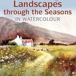Discover the Beauty of Nature: A Review of David Bellamy’s Landscapes through the Seasons in Watercolour [Print Replica]