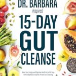 Transform Your Health: A Comprehensive Review of Dr. Barbara Inspired 15 Day Gut Cleanse – Boost Your Energy and Digestive Health in Just 15 Days with Proven Recipes and Cleanse Method