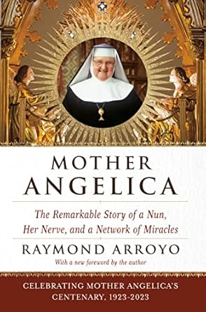 An Inspiring Journey of Faith: Mother Angelica: The Remarkable Story of a Nun, Her Nerve, and a Network of Miracles