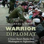 Unveiling Courage and Strategy: A Must-Read Review of ‘Warrior Diplomat: A Green Beret’s Battles from Washington to Afghanistan’ Unveiling Courage and Strategy: A Must-Read Review of ‘Warrior Diplomat: A Green Beret’s Battles from Washington to Afghanistan’