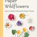 Discover the Art of Paper Crafting: A Comprehensive Review of the Beginner’s Guide to Paper Wildflowers – Learn to Make 43 Beautiful Paper Flowers