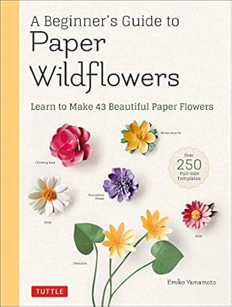 Discover the Art of Paper Crafting: A Comprehensive Review of the Beginner’s Guide to Paper Wildflowers – Learn to Make 43 Beautiful Paper Flowers