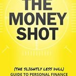 Unlock Your Financial Future: A Must-Read Review of The Money Shot: The (Slightly Less Dull) Guide to Personal Finance and Investing
