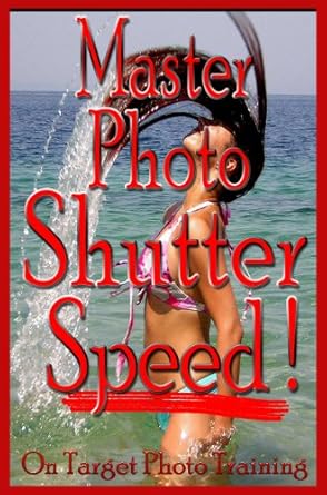 Unlock Your Photography Potential: A Comprehensive Review of Master Photo Shutter Speed (On Target Photo Training Book 3)
