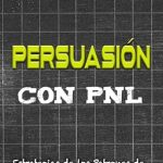 Transform Your Communication Skills: A Must-Read Review of ‘Persuasión con PNL: Estrategias de los Patrones de Milton para Persuadir y Convencer (Programación Neurolinguística (PNL)) (Spanish Edition)’