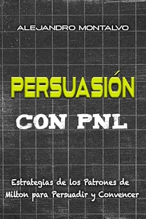 Transform Your Communication Skills: A Must-Read Review of ‘Persuasión con PNL: Estrategias de los Patrones de Milton para Persuadir y Convencer (Programación Neurolinguística (PNL)) (Spanish Edition)’