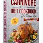 Transform Your Health with These Delicious Recipes: Carnivore Diet Cookbook For Beginners: 110 Easy, High-Protein, Low-Carb Recipes for Meat Lovers – Tasty, Healthy Meals to Increase Energy & Lose Weight Fast! (The Ultimate Carnivore Diet Series)