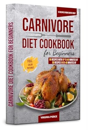 Transform Your Health with These Delicious Recipes: Carnivore Diet Cookbook For Beginners: 110 Easy, High-Protein, Low-Carb Recipes for Meat Lovers – Tasty, Healthy Meals to Increase Energy & Lose Weight Fast! (The Ultimate Carnivore Diet Series)