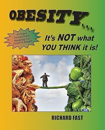 Discover the Truth Behind Weight Loss: OBESITY: It’s NOT what YOU THINK it is! A Unique Perspective to Mastering Your Health and Weight