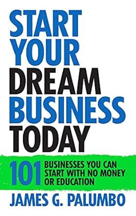 Unlock Your Potential: A Comprehensive Review of ‘Start Your Dream Business Today: Businesses You Can Start With No Money or Education’ from Amazon