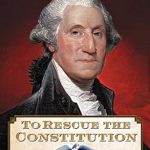 An Engaging Dive into Early American History: To Rescue the Constitution: George Washington and the Fragile American Experiment by Bret Baier – A Must-Read for History Buffs!