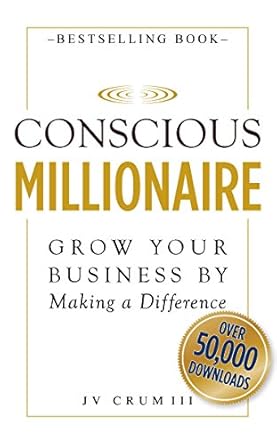 Transform Your Success: A Comprehensive Review of ‘Conscious Millionaire: Grow Your Business by Making a Difference’