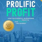 Unlocking Success: A Comprehensive Review of ‘Prolific Profit: How Successful Businesses Maximize Profits and Dominate the Market’