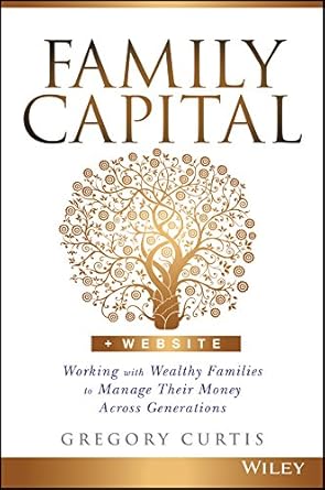 Transformative Insights: A Review of Family Capital: Working with Wealthy Families to Manage Their Money Across Generations