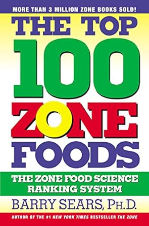 Discover the Ultimate Guide to Healthy Eating: A Comprehensive Review of The Top 100 Zone Foods: The Zone Food Science Ranking System