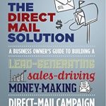 Unlock Your Business Potential: A Must-Read Review of The Direct Mail Solution: A Business Owner’s Guide to Building a Lead-Generating, Sales-Driving, Money-Making Direct-Mail Campaign
