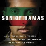 An Eye-Opening Journey into the Heart of Conflict: Son of Hamas – A Gripping Account of Terror, Betrayal, Political Intrigue, and Unthinkable Choices