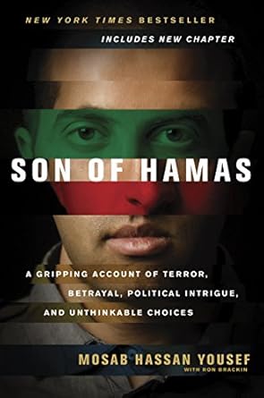 An Eye-Opening Journey into the Heart of Conflict: Son of Hamas – A Gripping Account of Terror, Betrayal, Political Intrigue, and Unthinkable Choices An Eye-Opening Journey into the Heart of Conflict: Son of Hamas – A Gripping Account of Terror, Betrayal, Political Intrigue, and Unthinkable Choices