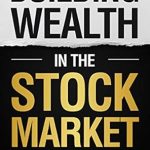 Unlock Financial Freedom: A Comprehensive Review of ‘Building Wealth in the Stock Market: The Basics of Investing’