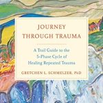 Transformative Insights Await: A Review of ‘Journey Through Trauma: A Trail Guide to the 5-Phase Cycle of Healing Repeated Trauma’ Transformative Insights Await: A Review of ‘Journey Through Trauma: A Trail Guide to the 5-Phase Cycle of Healing Repeated Trauma’