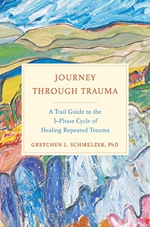 Transformative Insights Await: A Review of ‘Journey Through Trauma: A Trail Guide to the 5-Phase Cycle of Healing Repeated Trauma’