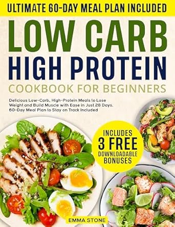 Unlock Your Fitness Journey: A Comprehensive Review of the ‘Low Carb High Protein Cookbook for Beginners: Delicious Low-Carb, High-Protein Meals to Lose Weight and Build Muscle with Ease in Just 28 Days | 60-Day Meal Plan to Stay on Track Included’