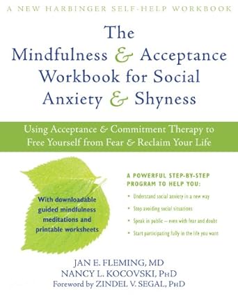 Transform Your Life: A Comprehensive Review of The Mindfulness and Acceptance Workbook for Social Anxiety and Shyness: Using Acceptance and Commitment Therapy to Free Yourself from Fear and Reclaim Your Life (A New Harbinger Self-Help Workbook)
