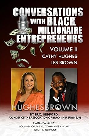 Discover Life-Changing Insights: Conversations with Black Millionaire Entrepreneurs! (No Non-Sense Lessons From Those Who’ve Been There, Done That! Vol. 2)