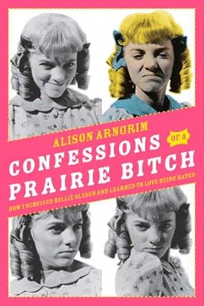 An Unforgettable Journey Through Childhood TV: Confessions of a Prairie Bitch: How I Survived Nellie Oleson and Learned to Love Being Hated