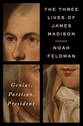Discover the Intriguing Journey of a Founding Father: A Review of The Three Lives of James Madison: Genius, Partisan, President