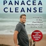 Transform Your Health with This Must-Try Review of The Panacea Cleanse: A Powerful, 12-Day, Plant-Based Detoxification and Healing Guide