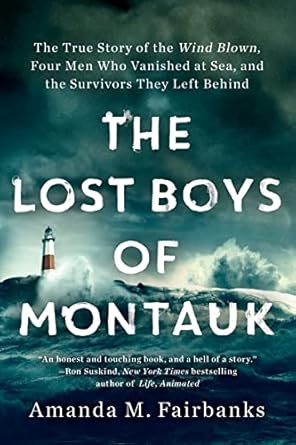 An Unforgettable Tale of Tragedy and Resilience: The Lost Boys of Montauk – The True Story of the Wind Blown, Four Men Who Vanished at Sea, and the Survivors They Left Behind