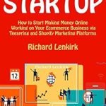 Unlock Your Online Potential: A Comprehensive Review of ‘Ecommerce Startup: How to Start Making Money Online Working on Your Ecommerce Business via Teespring and Shopify Marketing Platforms’