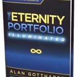 Discover the Secrets of Wealth Building in ‘The Eternity Portfolio, Illuminated’: A Practical Guide to Investing Your Money for Ultimate Results Discover the Secrets of Wealth Building in ‘The Eternity Portfolio, Illuminated’: A Practical Guide to Investing Your Money for Ultimate Results
