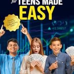Discover the Ultimate Guide to Financial Freedom: Essential Money Skills For Teens Made Simple – How Teens Can Master Money Management and Build Wealth Stress-Free (What They Didn’t Teach You In School)