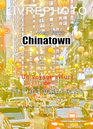 Discover the Hidden Gems: A Review of New York’s CHINATOWN: Un voyage visuel (French Edition)