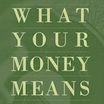 Unlock Financial Wisdom: A Comprehensive Review of What Your Money Means: (And How to Use It Well) Unlock Financial Wisdom: A Comprehensive Review of What Your Money Means: (And How to Use It Well)