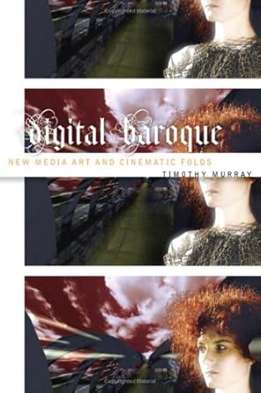 Discover the Art of Transformation: A Review of Digital Baroque: New Media Art and Cinematic Folds (Electronic Mediations)