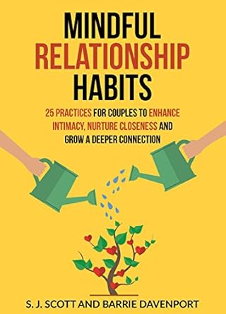Transform Your Love Life: A Review of ‘Mindful Relationship Habits: 25 Practices for Couples to Enhance Intimacy, Nurture Closeness, and Grow a Deeper Connection’