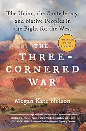 An Eye-Opening Exploration of Conflict: The Three-Cornered War: The Union, the Confederacy, and Native Peoples in the Fight for the West