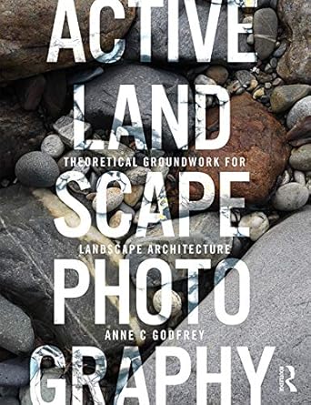 Discover the Secrets of Stunning Scenery: A Comprehensive Review of Active Landscape Photography: Theoretical Groundwork for Landscape Architecture