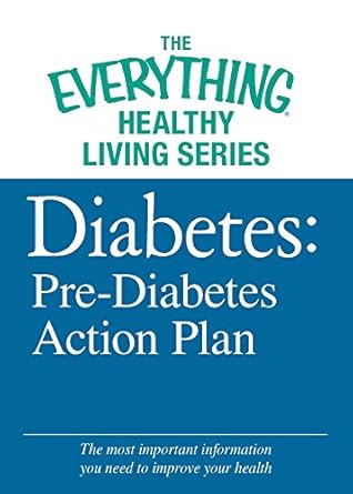 Essential Insights for Managing Your Health: A Review of ‘Diabetes: Pre-Diabetes Action Plan – The Most Important Information You Need to Improve Your Health (The Everything® Healthy Living Series)’