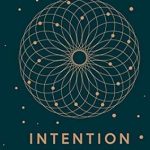 Discover the Hidden Potential of Your Mind: A Comprehensive Review of **Intention: How to Tap into the Most Underrated Power in the Universe** Discover the Hidden Potential of Your Mind: A Comprehensive Review of **Intention: How to Tap into the Most Underrated Power in the Universe**