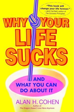 Transform Your Life Today: A Comprehensive Review of ‘Why Your Life Sucks: And What You Can Do About It’