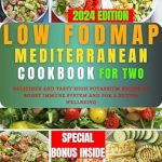 Discover My Favorite Recipes: Low-Fodmap Mediterranean Diet Cookbook For Two – Delicious and Tasty Low Sodium Recipes to Control and Manage IBS and Improve Digestion for Healthy Living