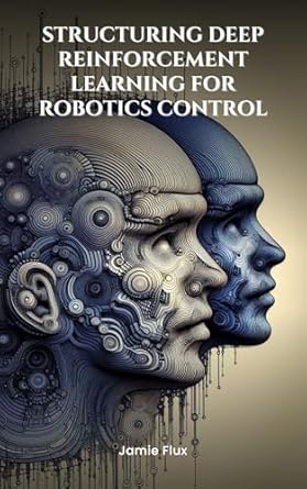 Discover the Future of Robotics Control: A Comprehensive Review of ‘End-to-End Differentiable Architecture: Structuring Deep Reinforcement Learning for Robotics Control (Mastering Machine Learning)’