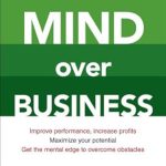 Unlock Your Potential: A Comprehensive Review of ‘Mind Over Business: How to Unleash Your Business and Sales Success by Rewiring the Mind/Body Connection’ Unlock Your Potential: A Comprehensive Review of ‘Mind Over Business: How to Unleash Your Business and Sales Success by Rewiring the Mind/Body Connection’