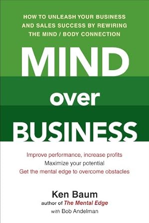 Unlock Your Potential: A Comprehensive Review of ‘Mind Over Business: How to Unleash Your Business and Sales Success by Rewiring the Mind/Body Connection’